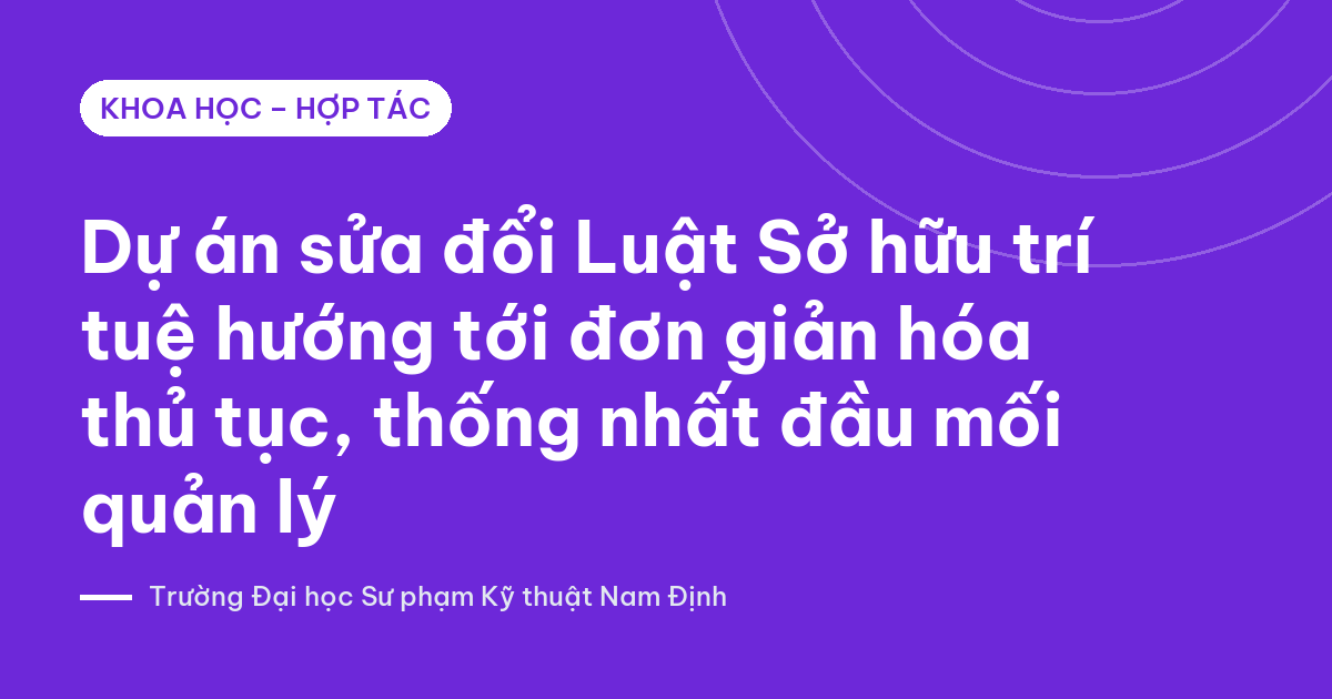 Ảnh bìa: Dự án sửa đổi Luật Sở hữu trí tuệ hướng tới đơn giản hóa thủ tục, thống nhất đầu mối quản lý